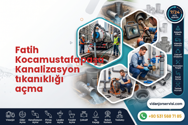 Fatih Kocamustafapaşa Kanalizasyon tıkanıklığı açma